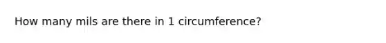 How many mils are there in 1 circumference?