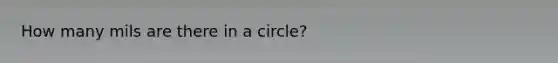 How many mils are there in a circle?