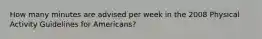 How many minutes are advised per week in the 2008 Physical Activity Guidelines for Americans?