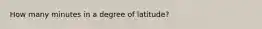 How many minutes in a degree of latitude?