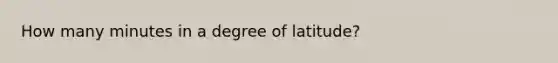 How many minutes in a degree of latitude?