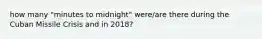 how many "minutes to midnight" were/are there during the Cuban Missile Crisis and in 2018?