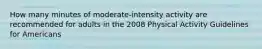 How many minutes of moderate-intensity activity are recommended for adults in the 2008 Physical Activity Guidelines for Americans