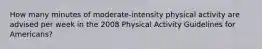 How many minutes of moderate-intensity physical activity are advised per week in the 2008 Physical Activity Guidelines for Americans?