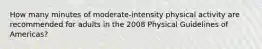 How many minutes of moderate-intensity physical activity are recommended for adults in the 2008 Physical Guidelines of Americas?