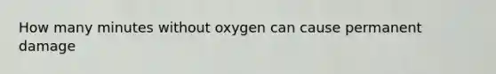 How many minutes without oxygen can cause permanent damage