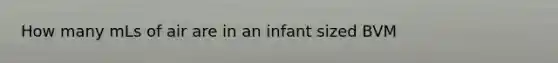 How many mLs of air are in an infant sized BVM