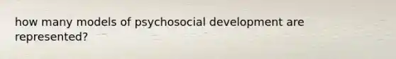 how many models of psychosocial development are represented?