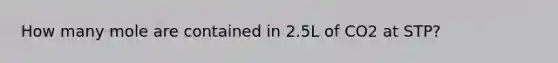 How many mole are contained in 2.5L of CO2 at STP?