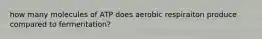 how many molecules of ATP does aerobic respiraiton produce compared to fermentation?