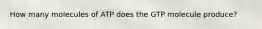 How many molecules of ATP does the GTP molecule produce?