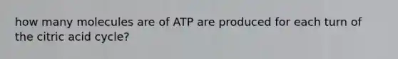 how many molecules are of ATP are produced for each turn of the citric acid cycle?