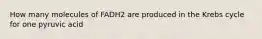 How many molecules of FADH2 are produced in the Krebs cycle for one pyruvic acid