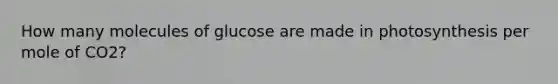 How many molecules of glucose are made in photosynthesis per mole of CO2?