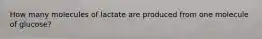 How many molecules of lactate are produced from one molecule of glucose?