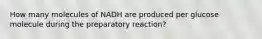 How many molecules of NADH are produced per glucose molecule during the preparatory reaction?