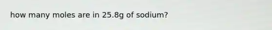 how many moles are in 25.8g of sodium?