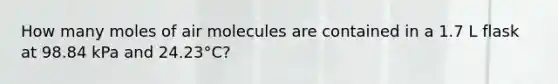 How many moles of air molecules are contained in a 1.7 L flask at 98.84 kPa and 24.23°C?