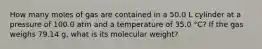 How many moles of gas are contained in a 50.0 L cylinder at a pressure of 100.0 atm and a temperature of 35.0 °C? If the gas weighs 79.14 g, what is its molecular weight?