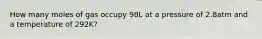 How many moles of gas occupy 98L at a pressure of 2.8atm and a temperature of 292K?