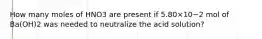 How many moles of HNO3 are present if 5.80×10−2 mol of Ba(OH)2 was needed to neutralize the acid solution?