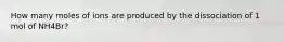 How many moles of ions are produced by the dissociation of 1 mol of NH4Br?