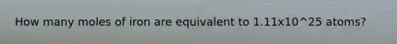 How many moles of iron are equivalent to 1.11x10^25 atoms?