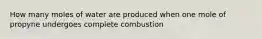 How many moles of water are produced when one mole of propyne undergoes complete combustion