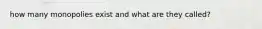 how many monopolies exist and what are they called?