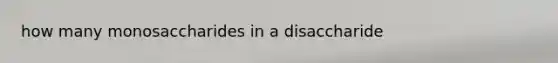how many monosaccharides in a disaccharide