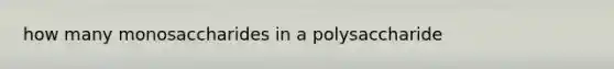 how many monosaccharides in a polysaccharide