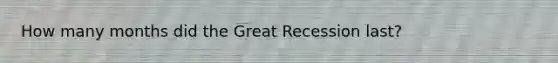 How many months did the Great Recession last?
