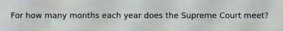 For how many months each year does the Supreme Court meet?