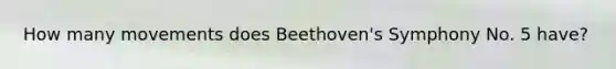 How many movements does Beethoven's Symphony No. 5 have?