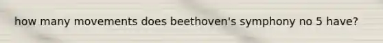 how many movements does beethoven's symphony no 5 have?