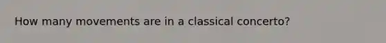 How many movements are in a classical concerto?