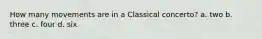 How many movements are in a Classical concerto? a. two b. three c. four d. six