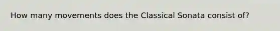 How many movements does the Classical Sonata consist of?