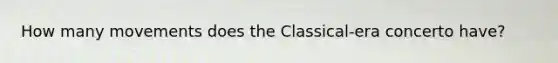 How many movements does the Classical-era concerto have?