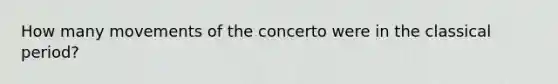 How many movements of the concerto were in the classical period?