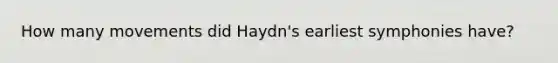 How many movements did Haydn's earliest symphonies have?