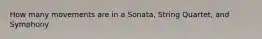 How many movements are in a Sonata, String Quartet, and Symphony