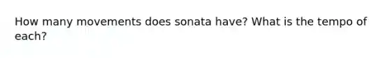 How many movements does sonata have? What is the tempo of each?