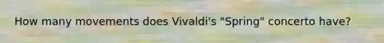 How many movements does Vivaldi's "Spring" concerto have?