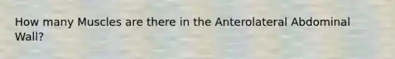How many Muscles are there in the Anterolateral Abdominal Wall?