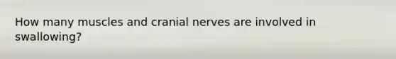 How many muscles and cranial nerves are involved in swallowing?