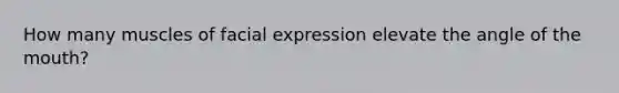 How many muscles of facial expression elevate the angle of the mouth?