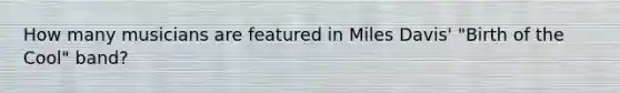 How many musicians are featured in Miles Davis' "Birth of the Cool" band?