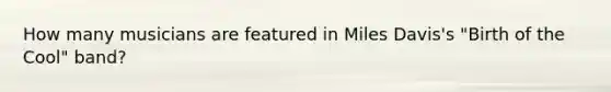 How many musicians are featured in Miles Davis's "Birth of the Cool" band?