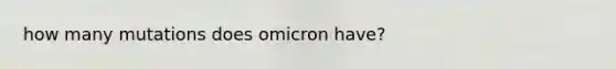 how many mutations does omicron have?